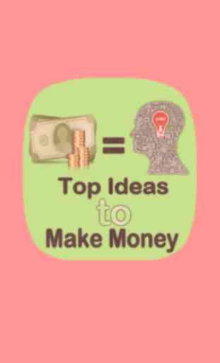 Top ideas to Make Money 1