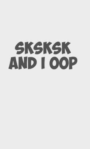 sksksk and I oop 4